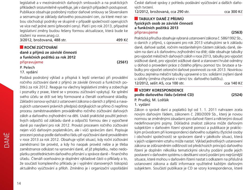 více než jedné zemi (převodní ceny). Platí i pro rok 2013, případné legislativní změny budou řešeny formou aktualizace, která bude ke stažení na www.anag.cz. 3/2012, brožovaná, 488 str.