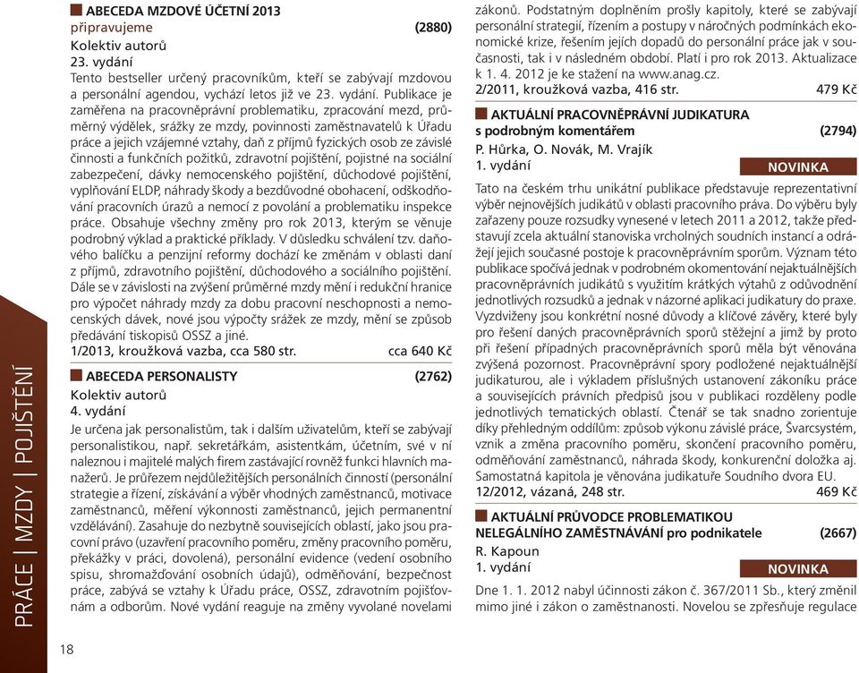 Publikace je zaměřena na pracovněprávní problematiku, zpracování mezd, průměrný výdělek, srážky ze mzdy, povinnosti zaměstnavatelů k Úřadu práce a jejich vzájemné vztahy, daň z příjmů fyzických osob