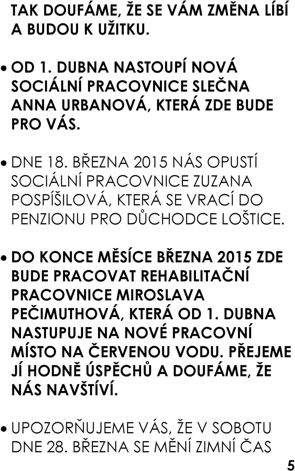 BŘEZNA 2015 NÁS OPUSTÍ SOCIÁLNÍ PRACOVNICE ZUZANA POSPÍŠILOVÁ, KTERÁ SE VRACÍ DO PENZIONU PRO DŮCHODCE LOŠTICE.