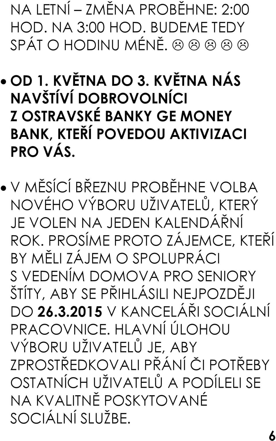 V MĚSÍCÍ BŘEZNU PROBĚHNE VOLBA NOVÉHO VÝBORU UŽIVATELŮ, KTERÝ JE VOLEN NA JEDEN KALENDÁŘNÍ ROK.