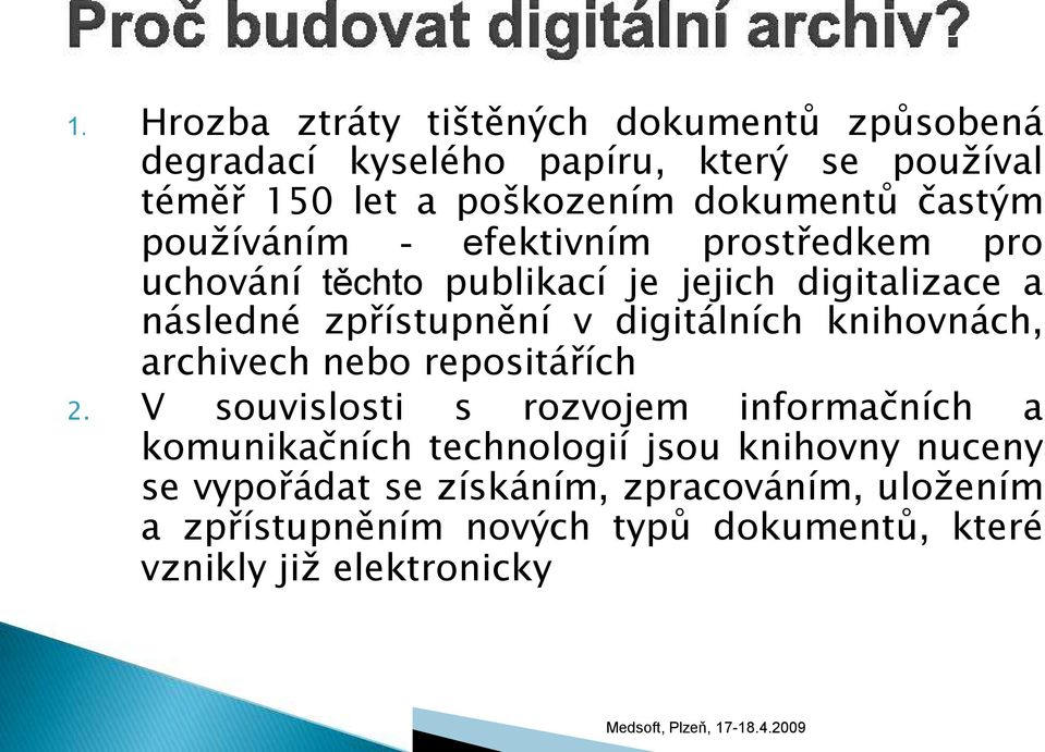 zpřístupnění v digitálních knihovnách, archivech nebo repositářích 2.