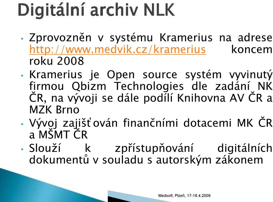 Technologies dle zadání NK ČR, na vývoji se dále podílí Knihovna AV ČR a MZK Brno Vývoj