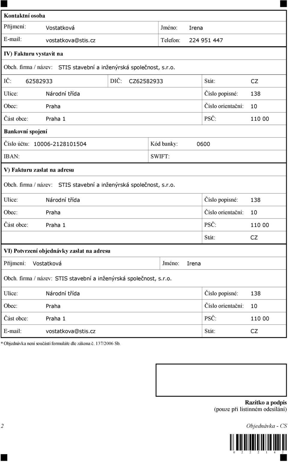 IBAN: SWIFT: V) Fakturu zaslat na adresu Obch. firma / název: STIS stavební a in enýrská spol