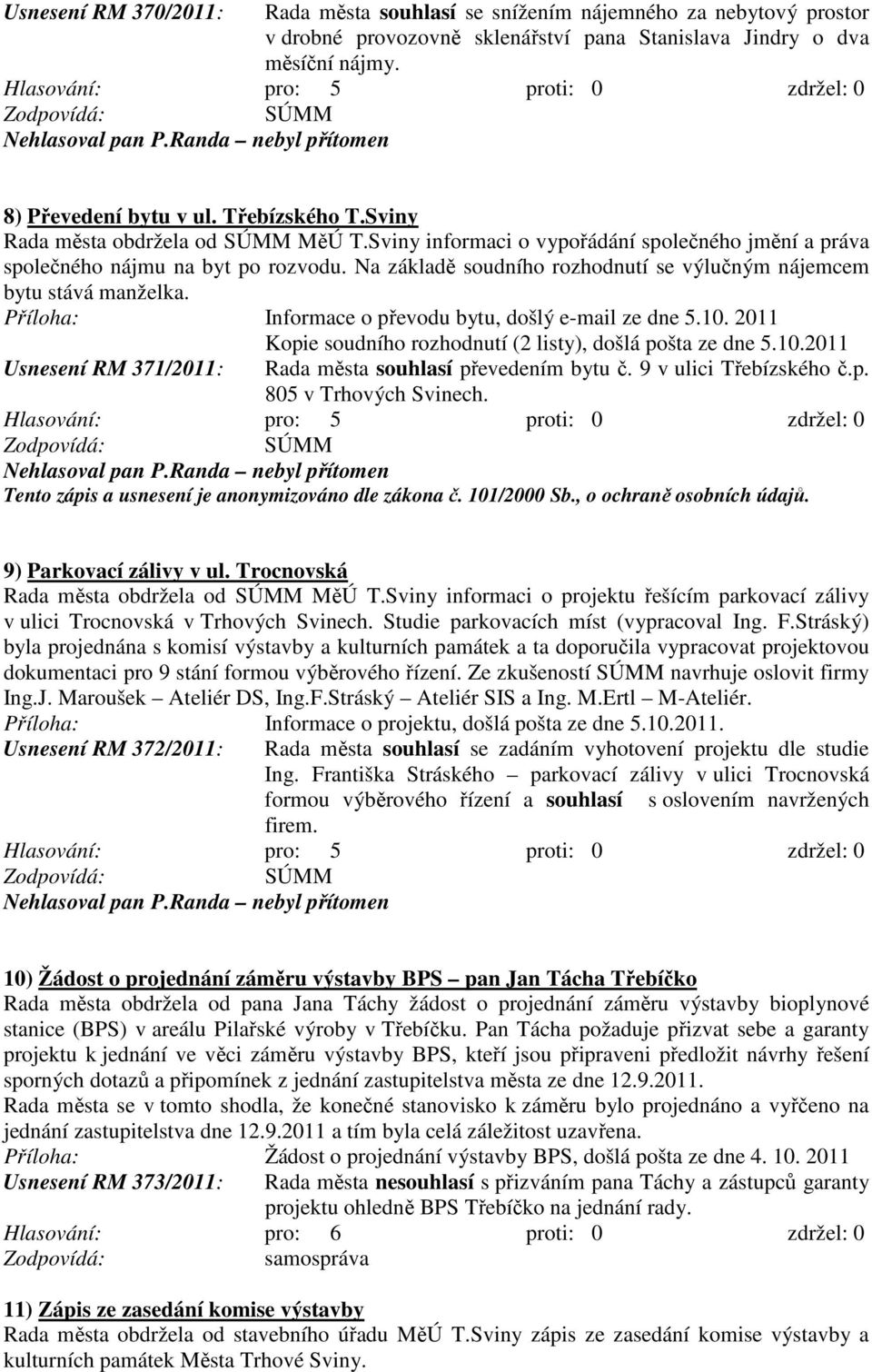 Informace o převodu bytu, došlý e-mail ze dne 5.10. 2011 Kopie soudního rozhodnutí (2 listy), došlá pošta ze dne 5.10.2011 Usnesení RM 371/2011: Rada města souhlasí převedením bytu č.