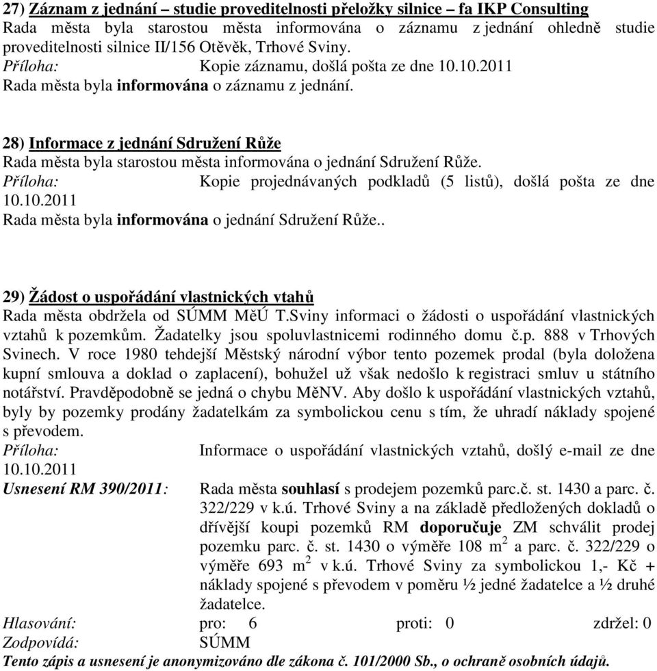 28) Informace z jednání Sdružení Růže Rada města byla starostou města informována o jednání Sdružení Růže. Kopie projednávaných podkladů (5 listů), došlá pošta ze dne 10.