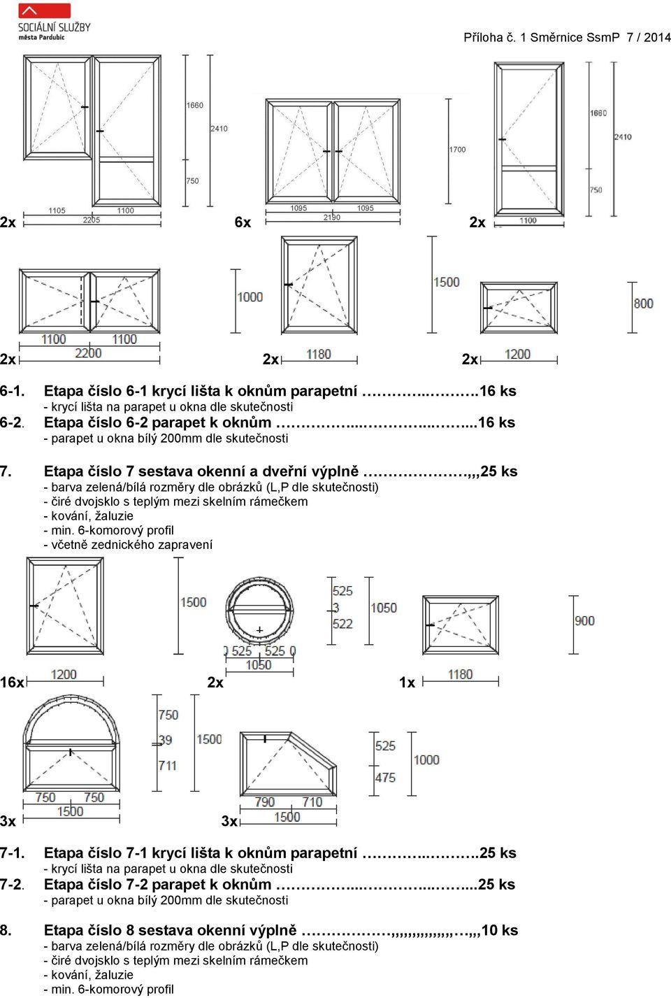 16x 2x 1x 3x 3x 7-1. Etapa číslo 7-1 krycí lišta k oknům parapetní...25 ks 7-2. Etapa číslo 7-2 parapet k oknům.........25 ks 8.
