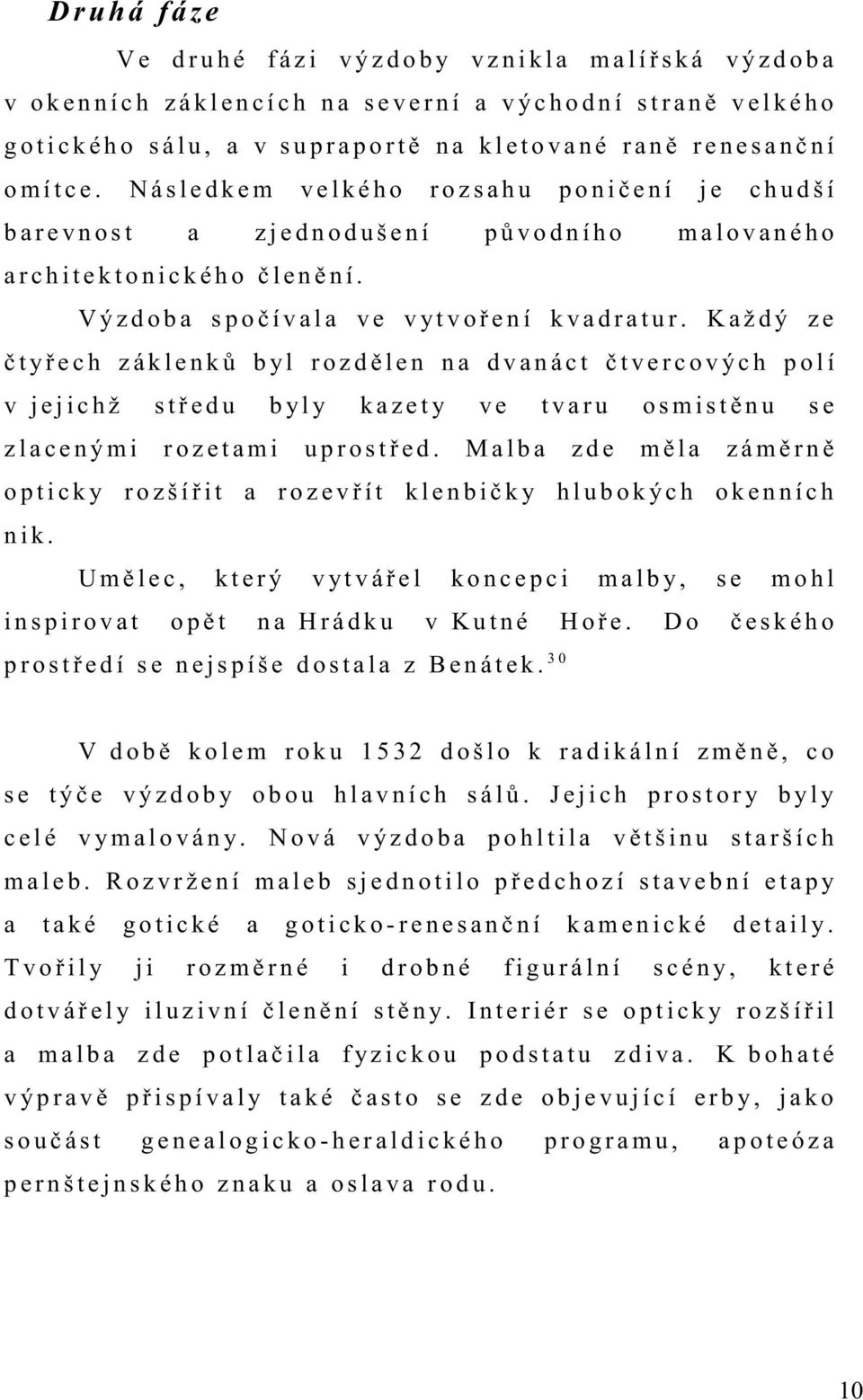 N á s l e d k e m v e l k é h o r o z s a h u p o n i č e n í j e c h u d š í b a r e v n o s t a z j e d n o d u š e n í p ů v o d n í h o m a l o v a n é h o a r c h i t e k t o n i c k é h o č l e