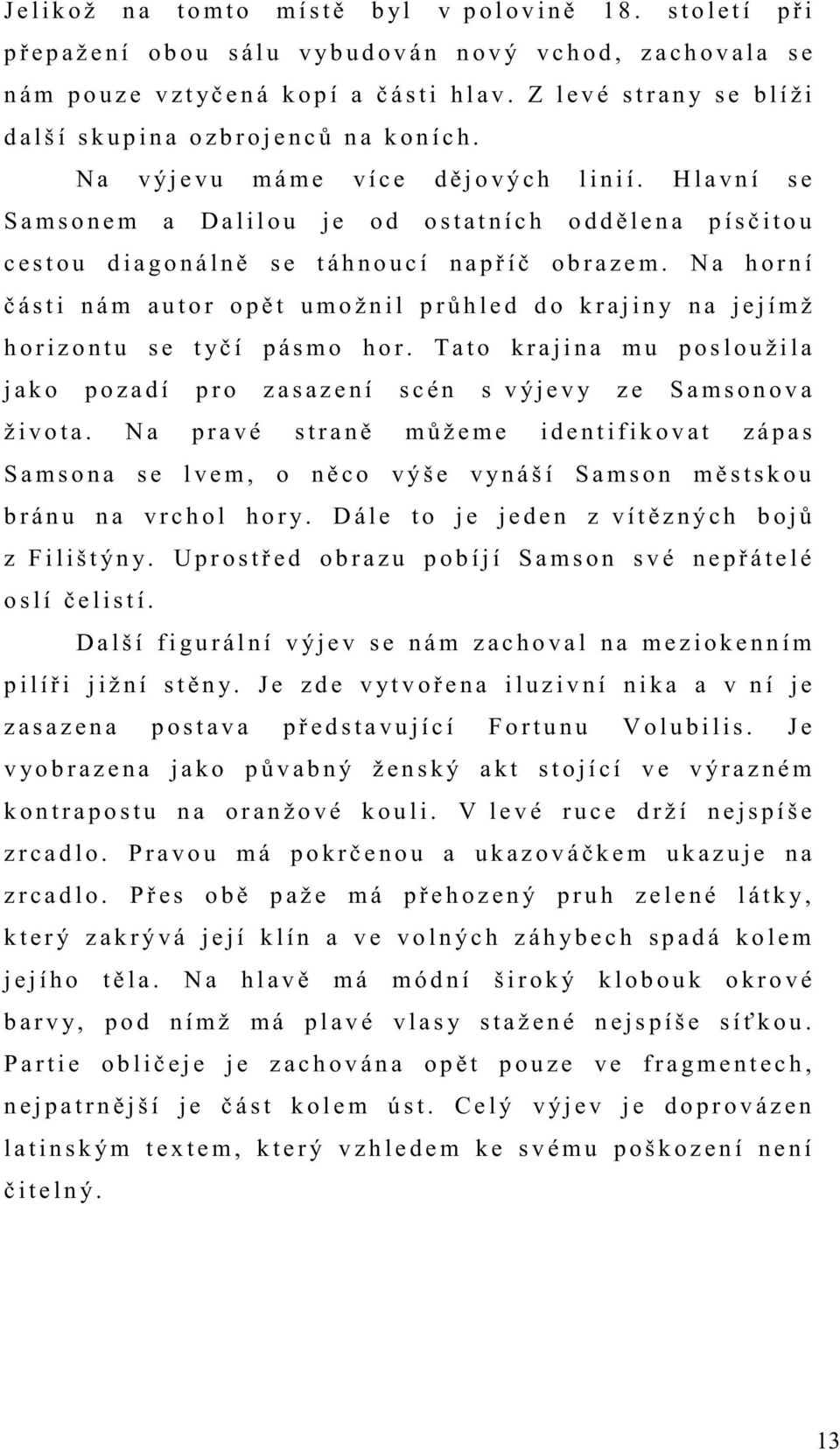 Z l e v é s t r a n y s e b l í ž i d a l š í s k u p i n a o z b r o j e n c ů n a k o n í c h. N a v ý j e v u m á m e v í c e d ě j o v ý c h l i n i í.