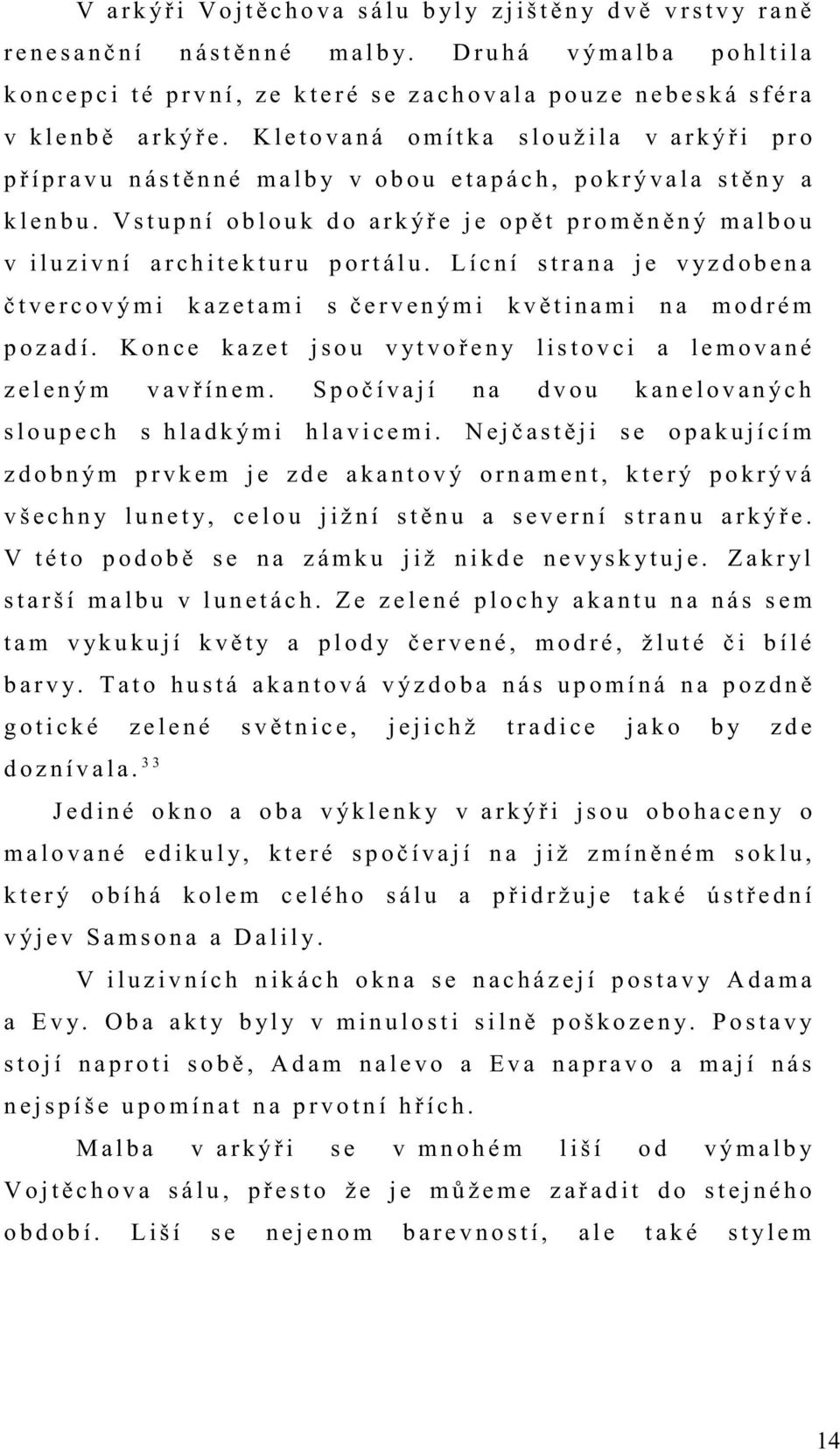 K l e t o v a n á o m í t k a s l o u ž i l a v a r k ý ř i p r o p ř í p r a v u n á s t ě n n é m a l b y v o b o u e t a p á c h, p o k r ý v a l a s t ě n y a k l e n b u.