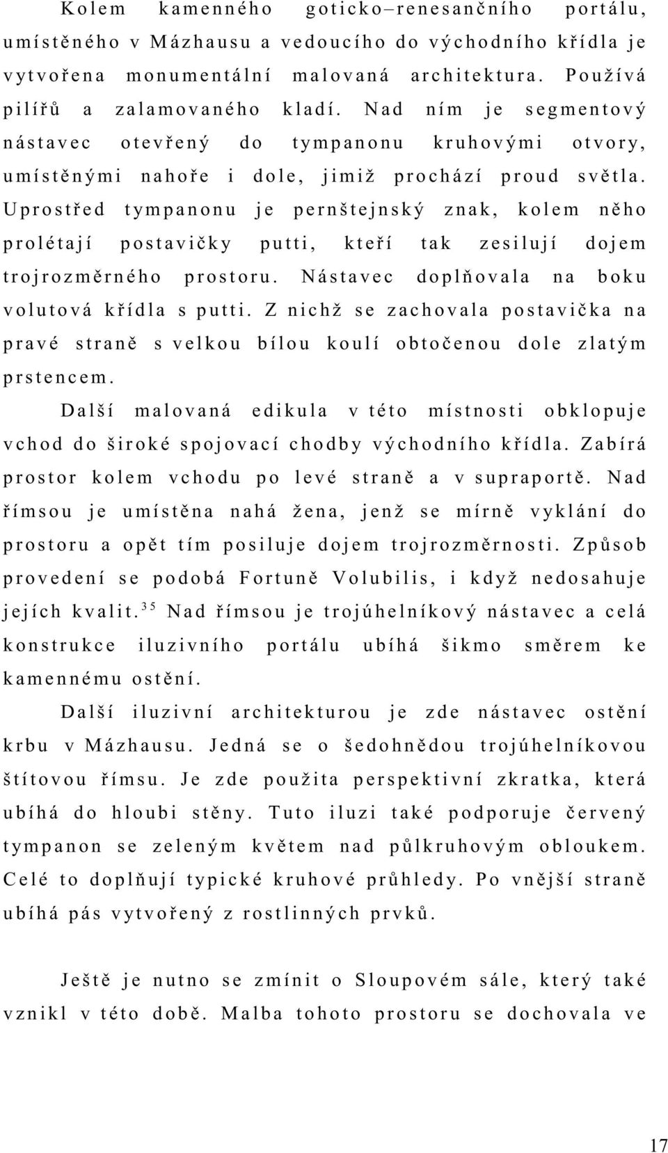 N a d n í m j e s e g m e n t o v ý n á s t a v e c o t e v ř e n ý d o t y m p a n o n u k r u h o v ý m i o t v o r y, u m í s t ě n ý m i n a h o ř e i d o l e, j i m i ž p r o c h á z í p r o u d