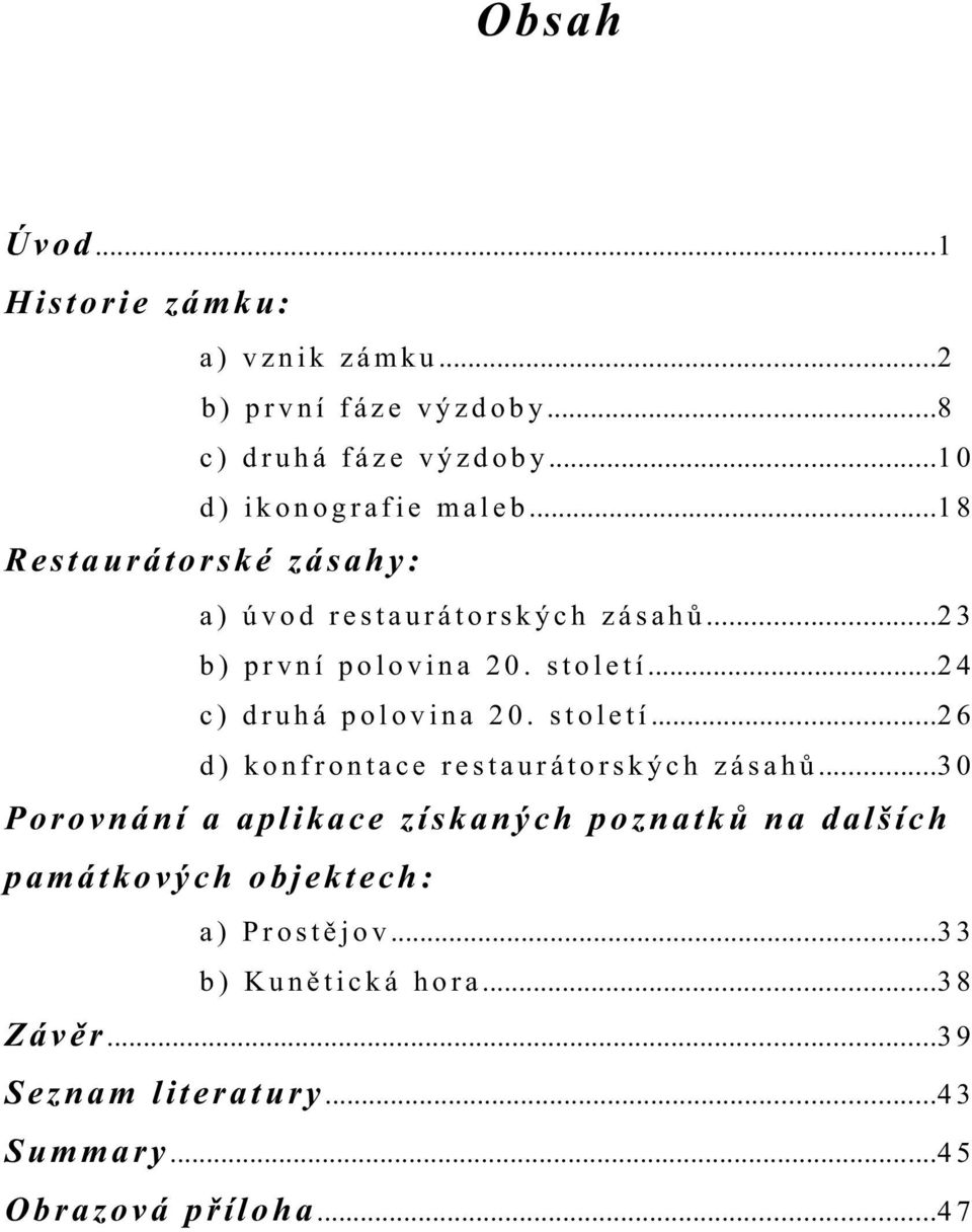 s t o l e t í...2 4 c ) d r u h á p o l o v i n a 2 0. s t o l e t í...2 6 d ) k o n f r o n t a c e r e s t a u r á t o r s k ý c h z á s a h ů.