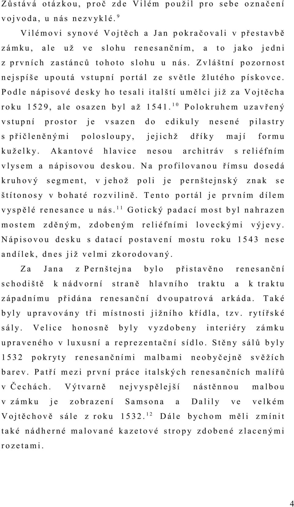 á n c ů t o h o t o s l o h u u n á s. Z v l á š t n í p o z o r n o s t n e j s p í š e u p o u t á v s t u p n í p o r t á l z e s v ě t l e ž l u t é h o p í s k o v c e.