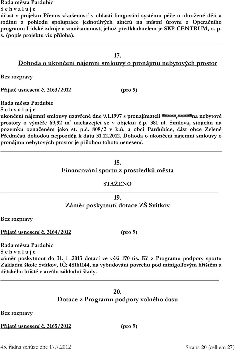 3163/2012 (pro 9) ukončení nájemní smlouvy uzavřené dne 9.1.1997 s pronajímateli *****,*****na nebytové prostory o výměře 69,92 m 2 nacházející se v objektu č.p. 381 ul.