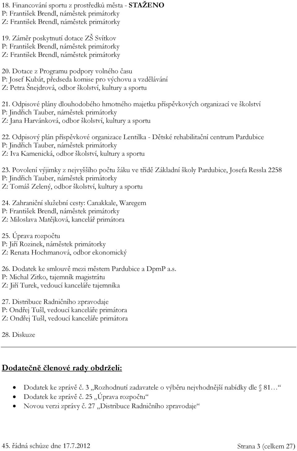 Dotace z Programu podpory volného času P: Josef Kubát, předseda komise pro výchovu a vzdělávání Z: Petra Šnejdrová, odbor školství, kultury a sportu 21.