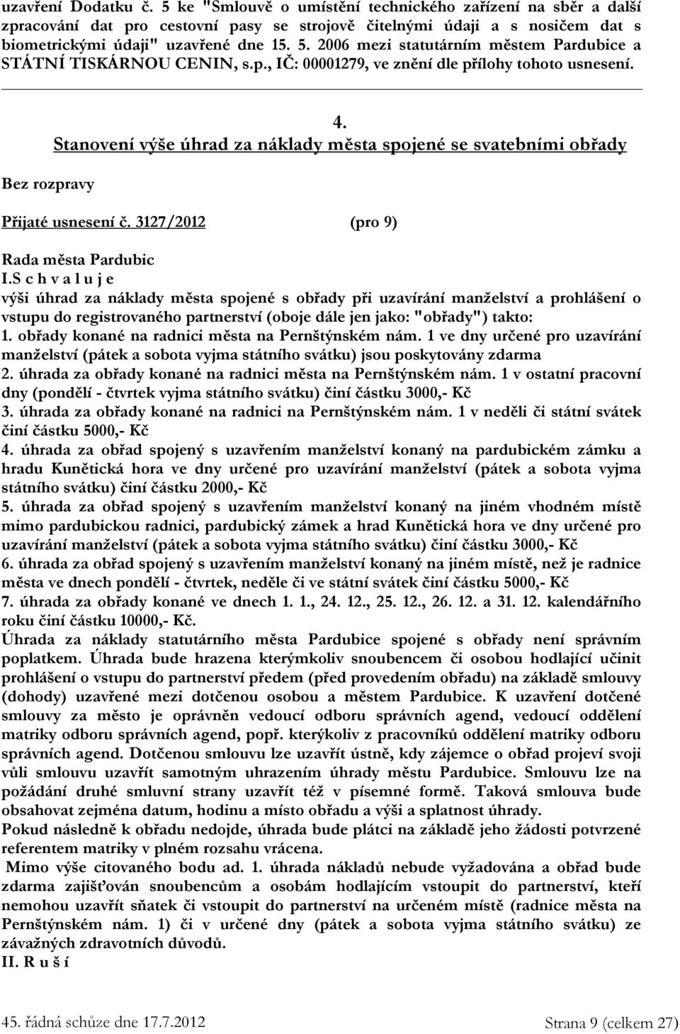 Stanovení výše úhrad za náklady města spojené se svatebními obřady Přijaté usnesení č. 3127/2012 (pro 9) I.