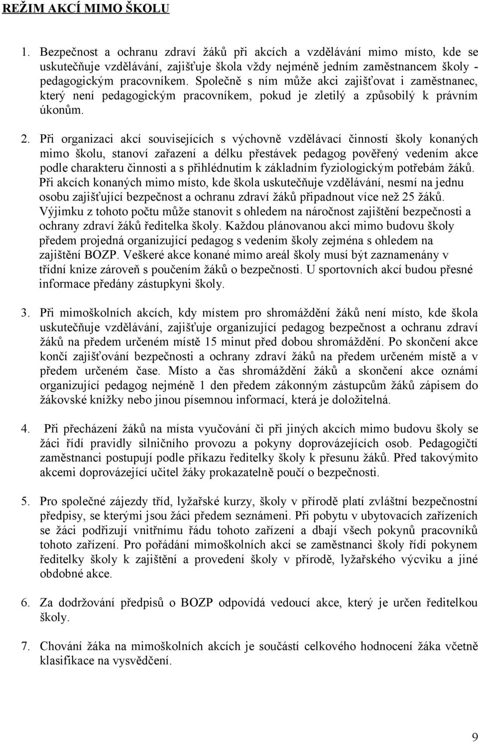 Společně s ním může akci zajišťovat i zaměstnanec, který není pedagogickým pracovníkem, pokud je zletilý a způsobilý k právním úkonům. 2.