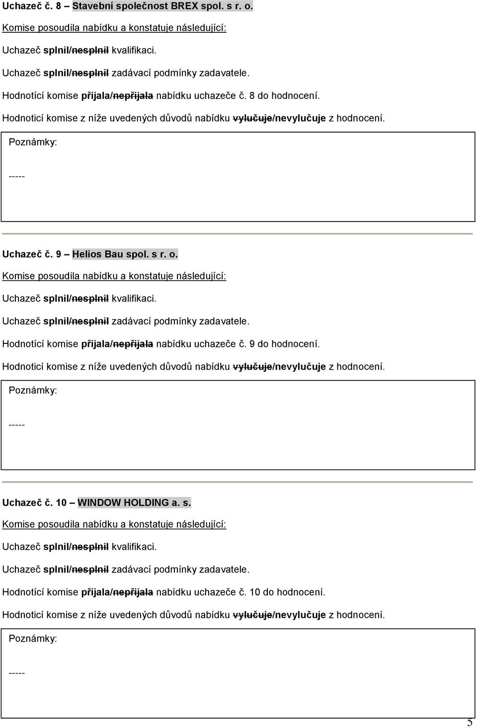 9 Helios Bau spol. s r. o. Hodnotící komise přijala/nepřijala nabídku uchazeče č.