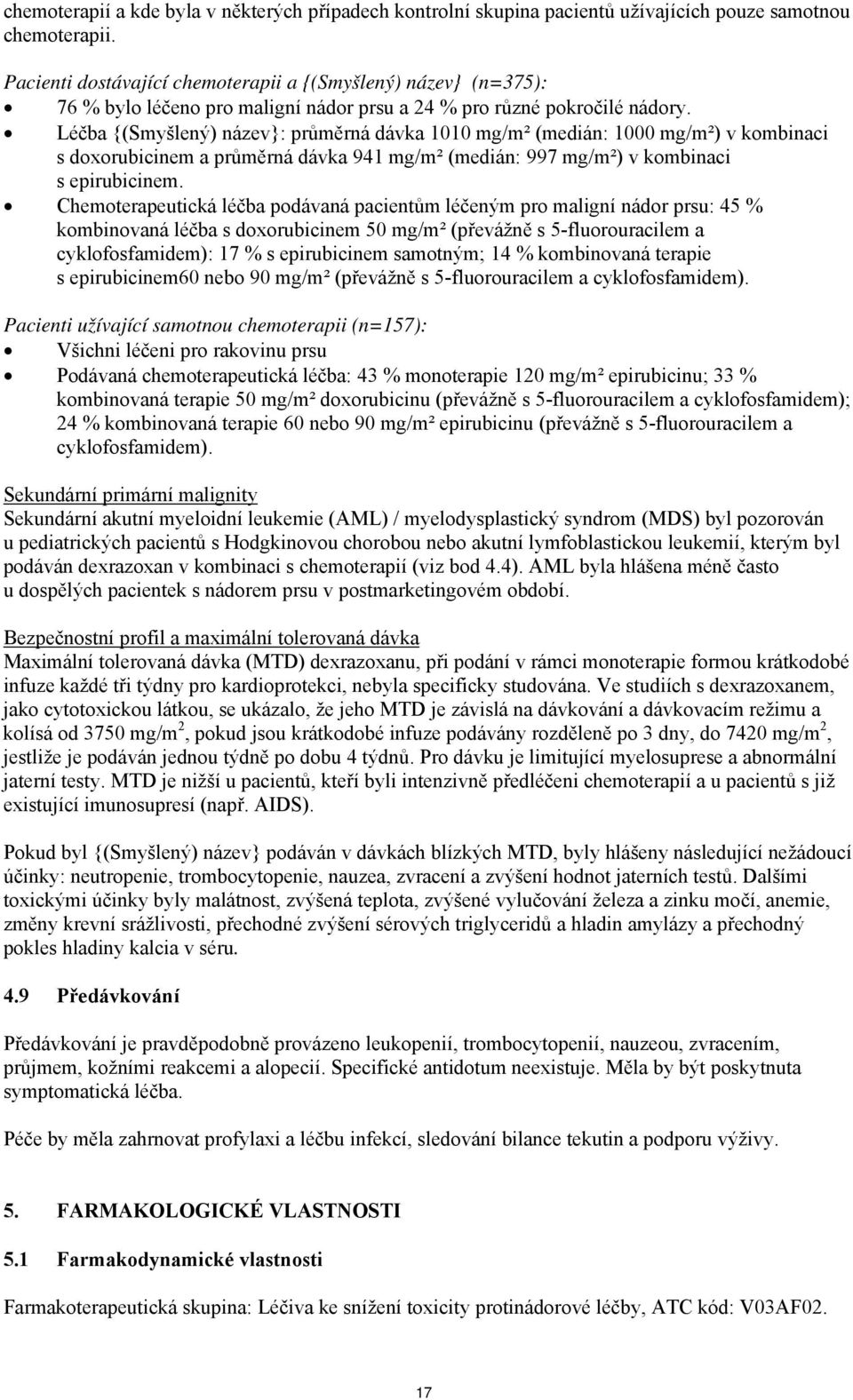 Léčba {(Smyšlený) název}: průměrná dávka 1010 mg/m² (medián: 1000 mg/m²) v kombinaci s doxorubicinem a průměrná dávka 941 mg/m² (medián: 997 mg/m²) v kombinaci s epirubicinem.