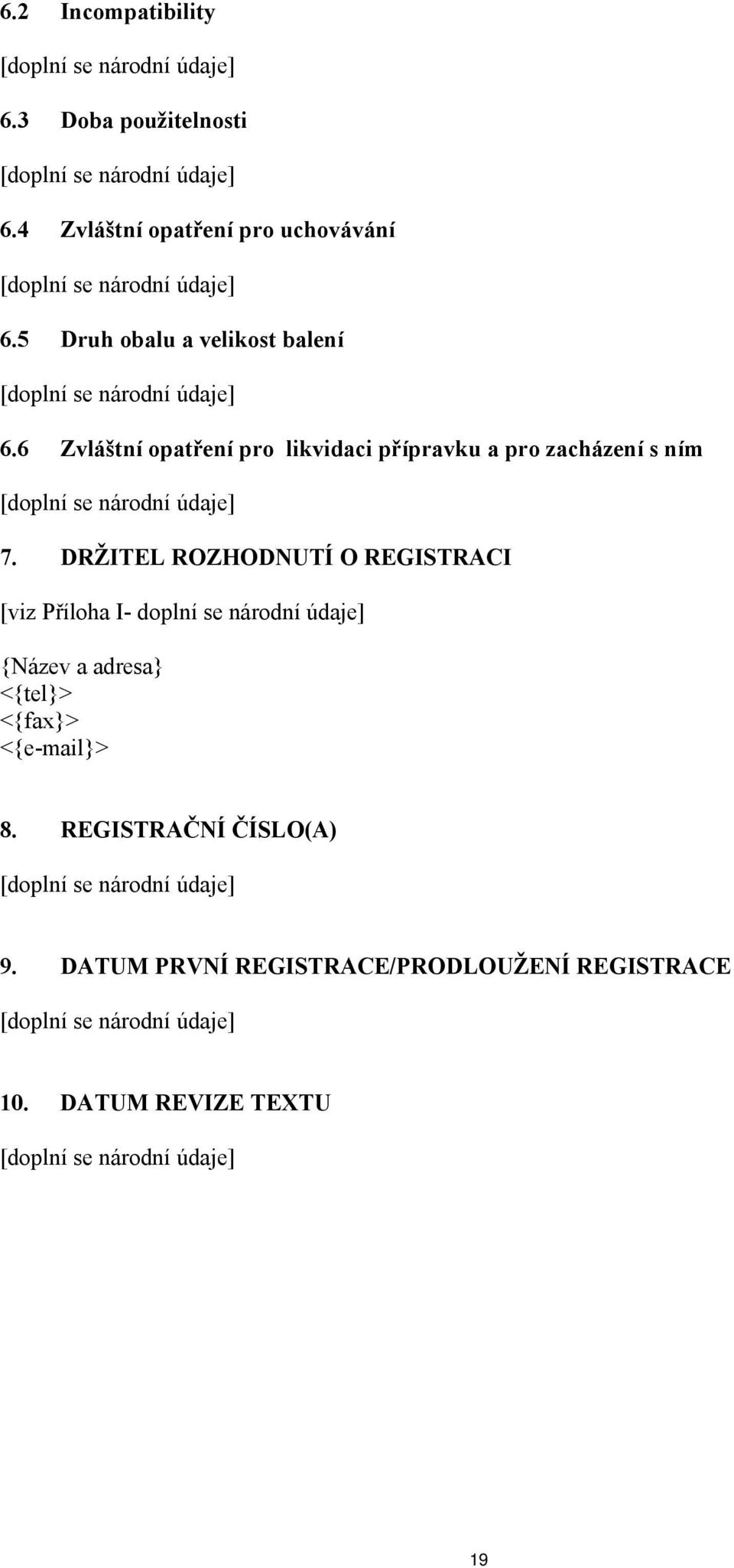 6 Zvláštní opatření pro likvidaci přípravku a pro zacházení s ním 7.