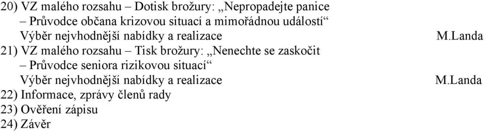 rozsahu Tisk brožury: Nenechte se zaskočit Průvodce seniora rizikovou situací Výběr