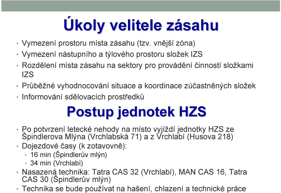 a koordinace zúčastněných složek Informování sdělovacích prostředků Postup jednotek HZS Po potvrzení letecké nehody na místo vyjíždí jednotky HZS ze Špindlerova