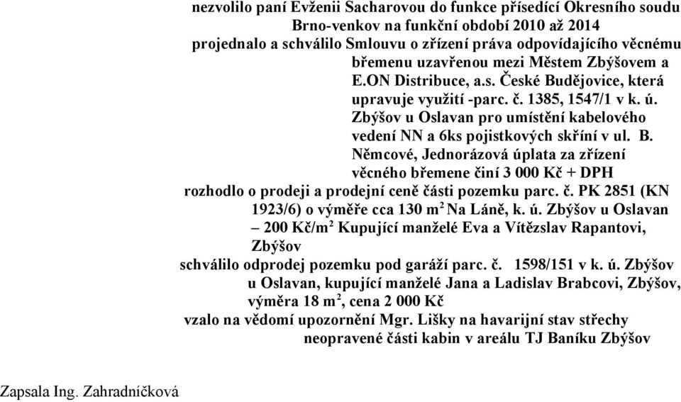 břemenu uzavřenou mezi Městem Zbýšovem a E.ON Distribuce, a.s. České Budějovice, která upravuje využití -parc. č. 1385, 1547/1 v k. ú.