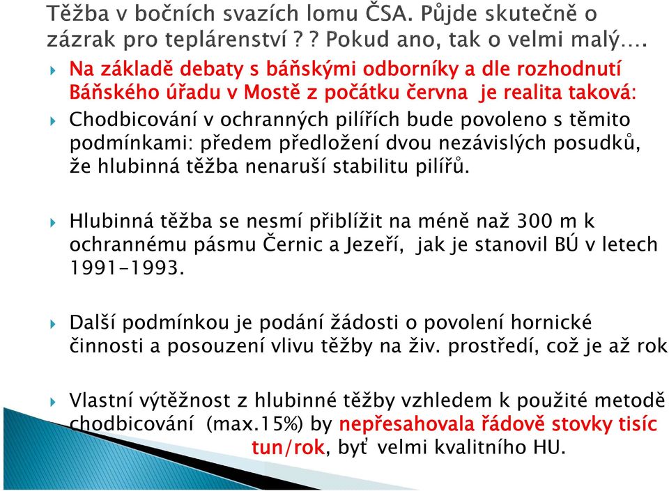 Hlubinná těžba se nesmí přiblížit na méně naž 300 m k ochrannému pásmu Černic a Jezeří, jak je stanovil BÚ v letech 1991-1993.