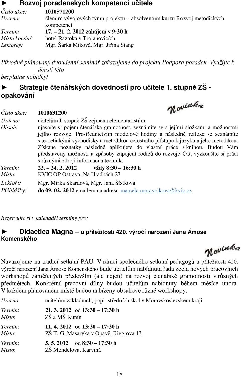 Využijte k účasti této bezplatné nabídky! Strategie čtenářských dovedností pro učitele 1. stupně ZŠ - opakování Číslo akce: 1010631200 Určeno: I.