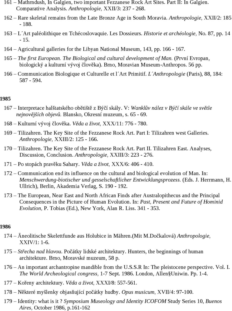 14-15. 164 Agricultural galleries for the Libyan National Museum, 143, pp. 166-167. 165 The first European. The Biological and cultural development of Man.