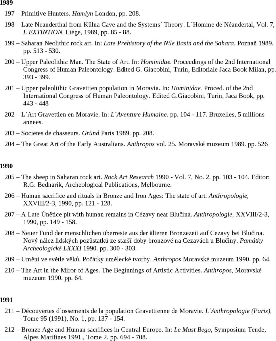 Proceedings of the 2nd International Congress of Human Paleontology. Edited G. Giacobini, Turin, Editoriale Jaca Book Milan, pp. 393-399. 201 Upper paleolithic Gravettien population in Moravia.