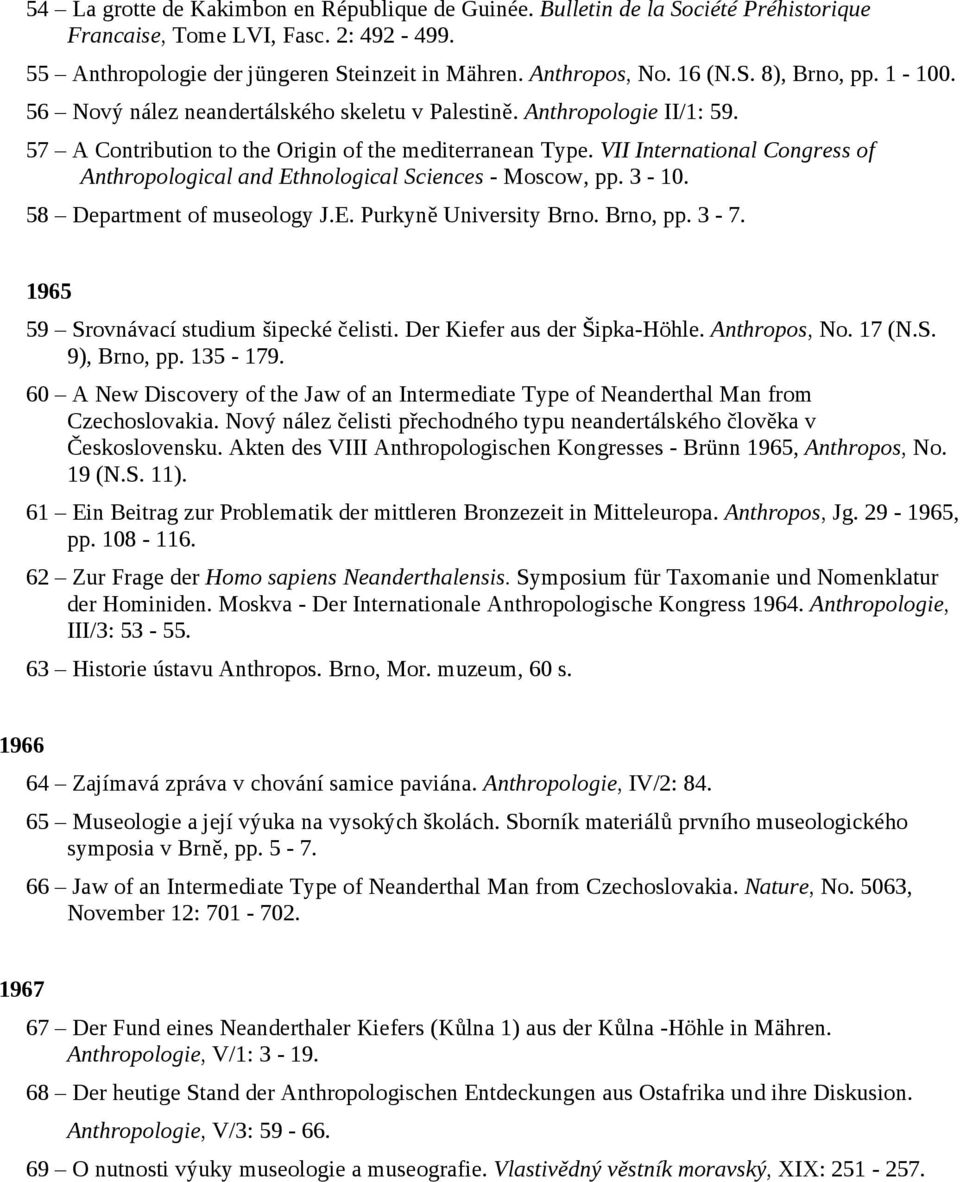 VII International Congress of Anthropological and Ethnological Sciences - Moscow, pp. 3-10. 58 Department of museology J.E. Purkyně University Brno. Brno, pp. 3-7.