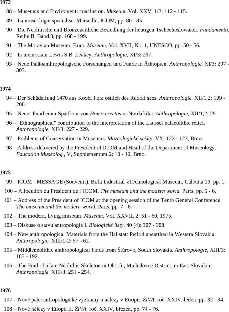 92 In memoriam Lewis S.B. Leakey. Anthropologie, XI/3: 297. 93 Neue Paläoanthropologische Forschungen und Funde in Äthiopien. Anthropologie, XI/3: 297-303.