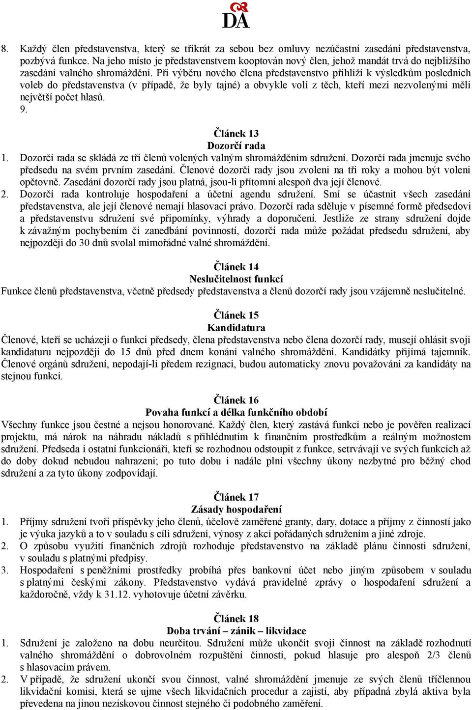 Při výběru nového člena představenstvo přihlíží k výsledkům posledních voleb do představenstva (v případě, že byly tajné) a obvykle volí z těch, kteří mezi nezvolenými měli největší počet hlasů. 9.