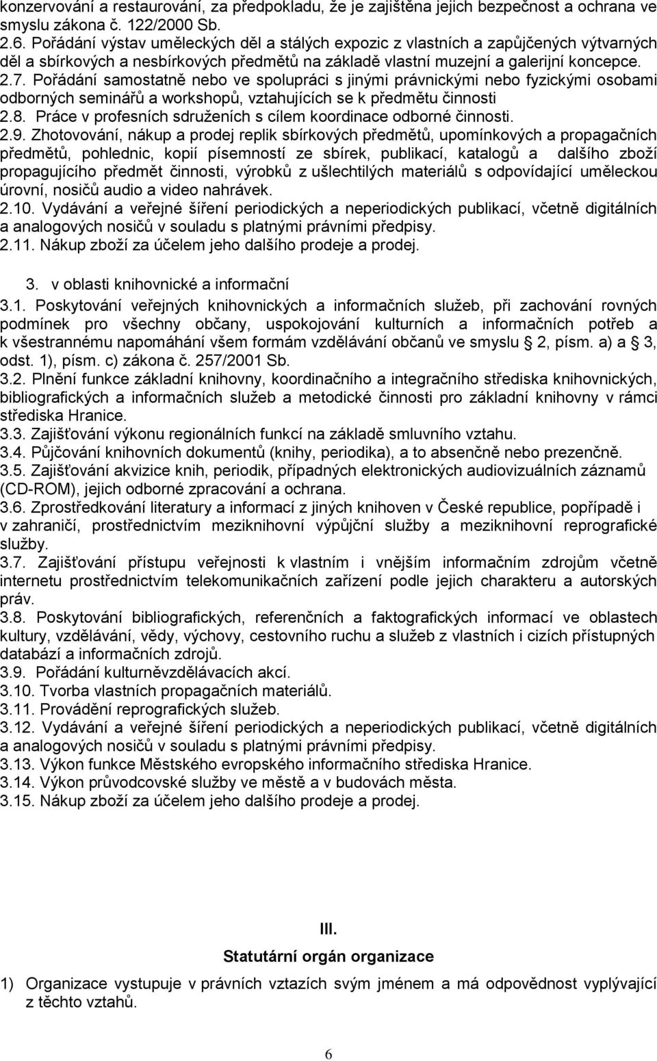 Pořádání samostatně nebo ve spolupráci s jinými právnickými nebo fyzickými osobami odborných seminářů a workshopů, vztahujících se k předmětu činnosti 2.8.