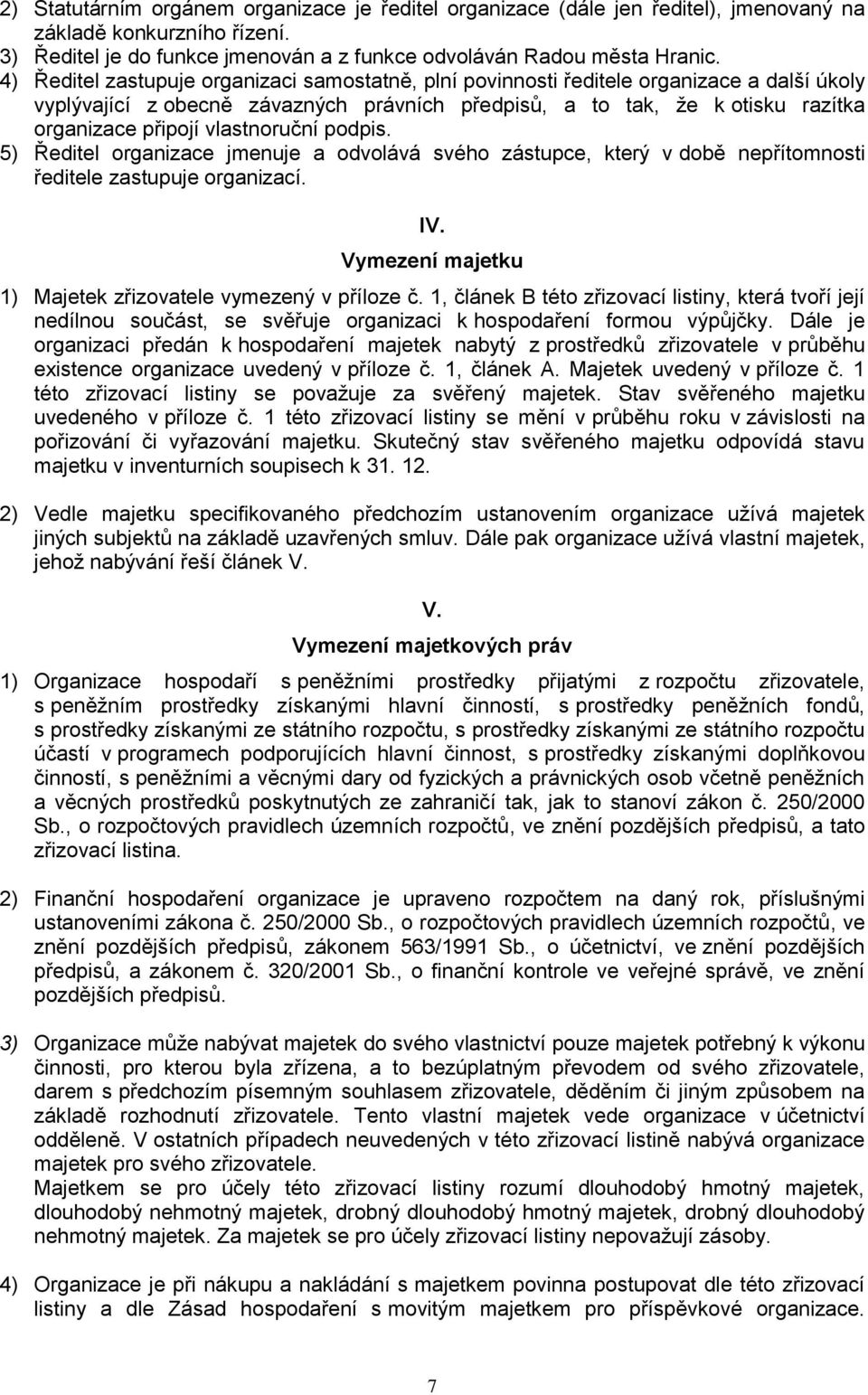 vlastnoruční podpis. 5) Ředitel organizace jmenuje a odvolává svého zástupce, který v době nepřítomnosti ředitele zastupuje organizací. IV.