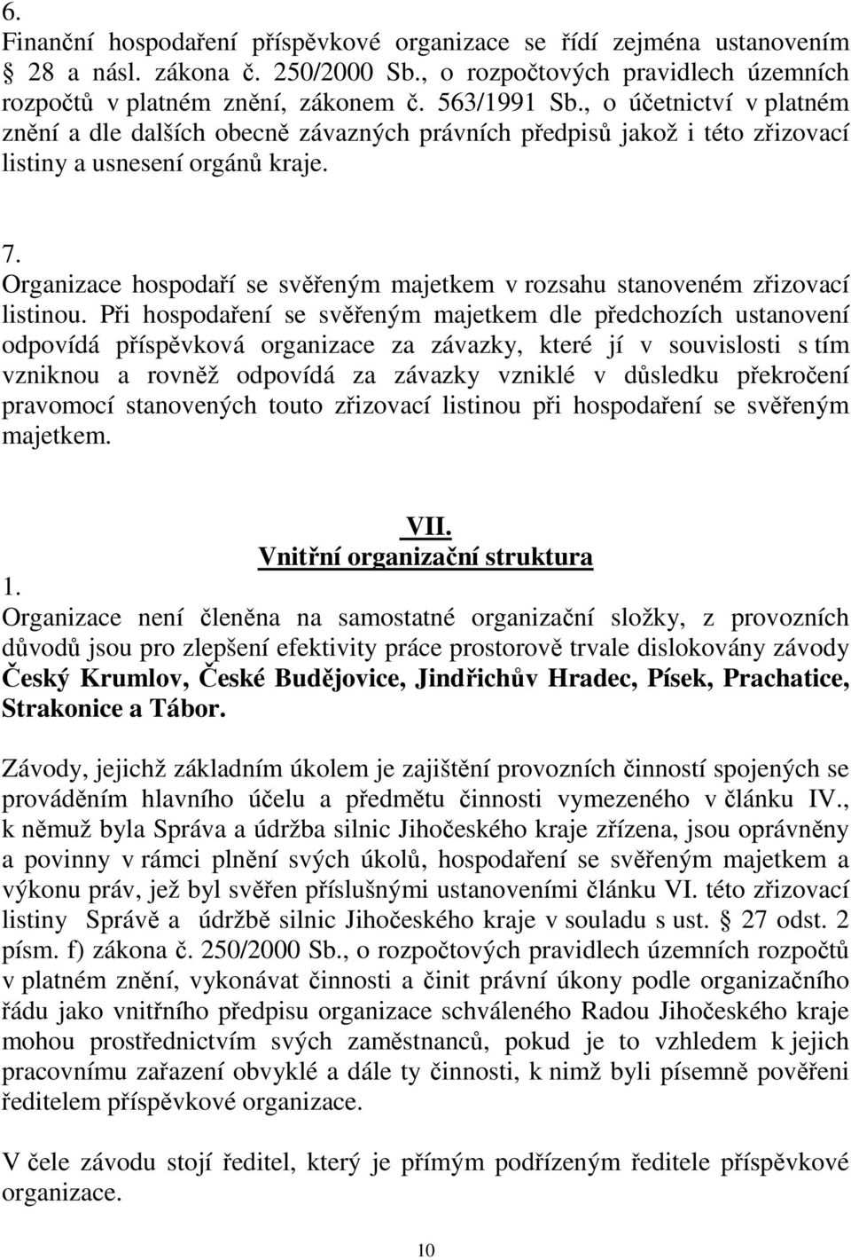 Organizace hospodaří se svěřeným majetkem v rozsahu stanoveném zřizovací listinou.