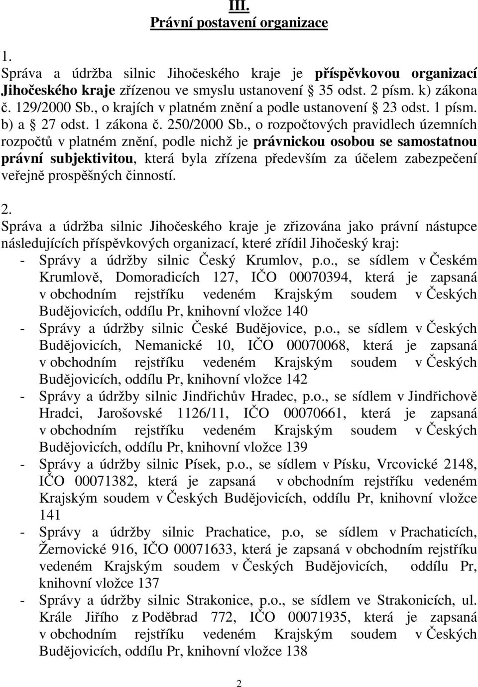 , o rozpočtových pravidlech územních rozpočtů v platném znění, podle nichž je právnickou osobou se samostatnou právní subjektivitou, která byla zřízena především za účelem zabezpečení veřejně