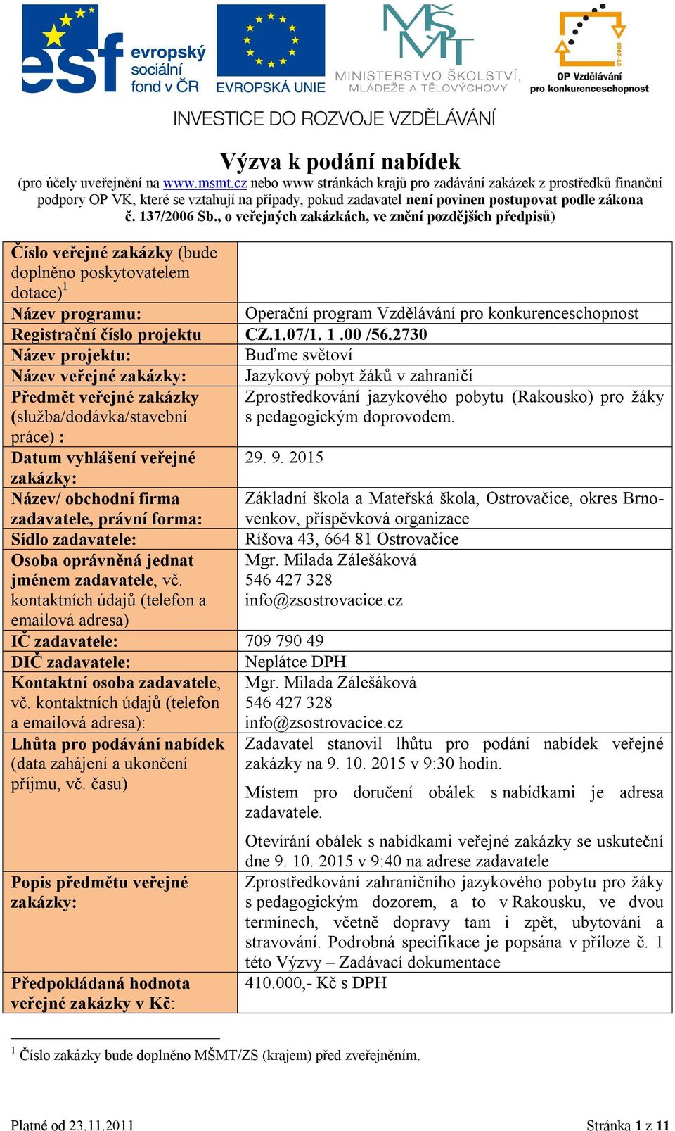 , o veřejných zakázkách, ve znění pozdějších předpisů) Číslo veřejné zakázky (bude doplněno poskytovatelem dotace) 1 Název programu: Operační program Vzdělávání pro konkurenceschopnost Registrační