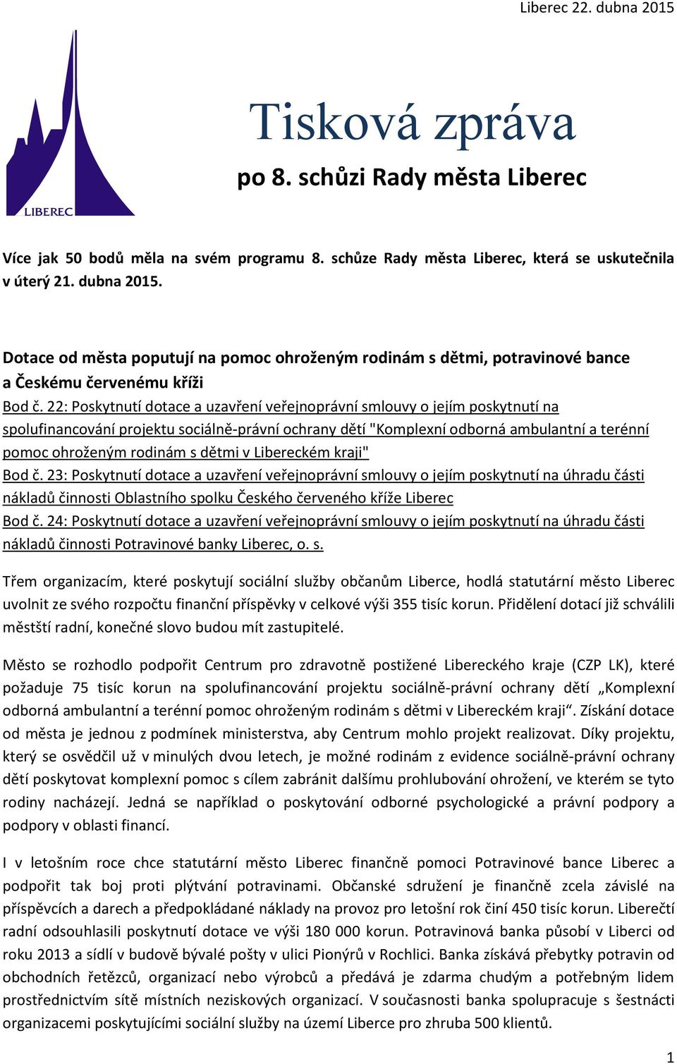 dětmi v Libereckém kraji" Bod č. 23: Poskytnutí dotace a uzavření veřejnoprávní smlouvy o jejím poskytnutí na úhradu části nákladů činnosti Oblastního spolku Českého červeného kříže Liberec Bod č.