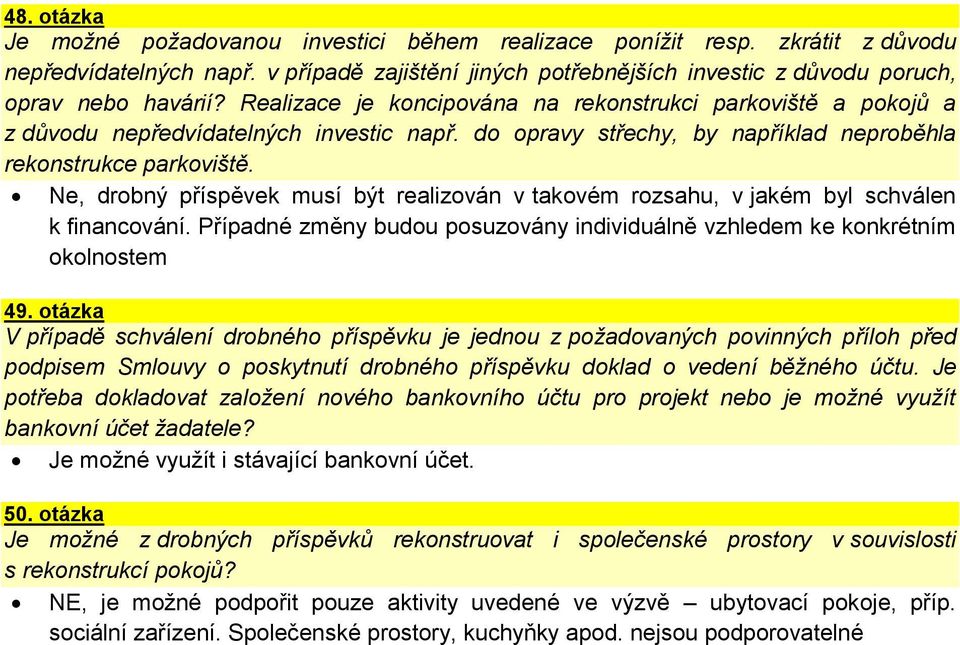 Ne, drobný příspěvek musí být realizován v takovém rozsahu, v jakém byl schválen k financování. Případné změny budou posuzovány individuálně vzhledem ke konkrétním okolnostem 49.