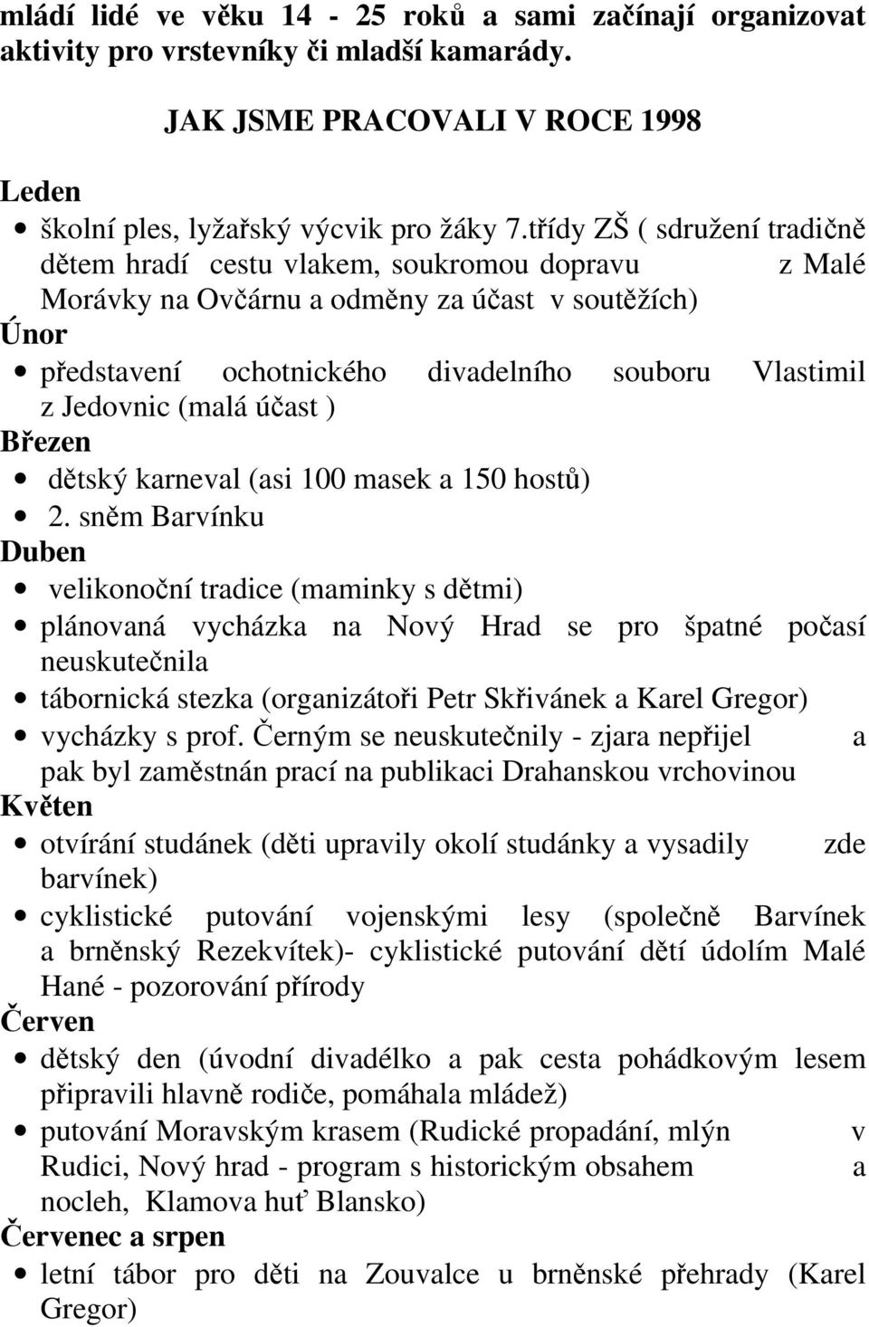 Jedovnic (malá účast ) Březen dětský karneval (asi 100 masek a 150 hostů) 2.