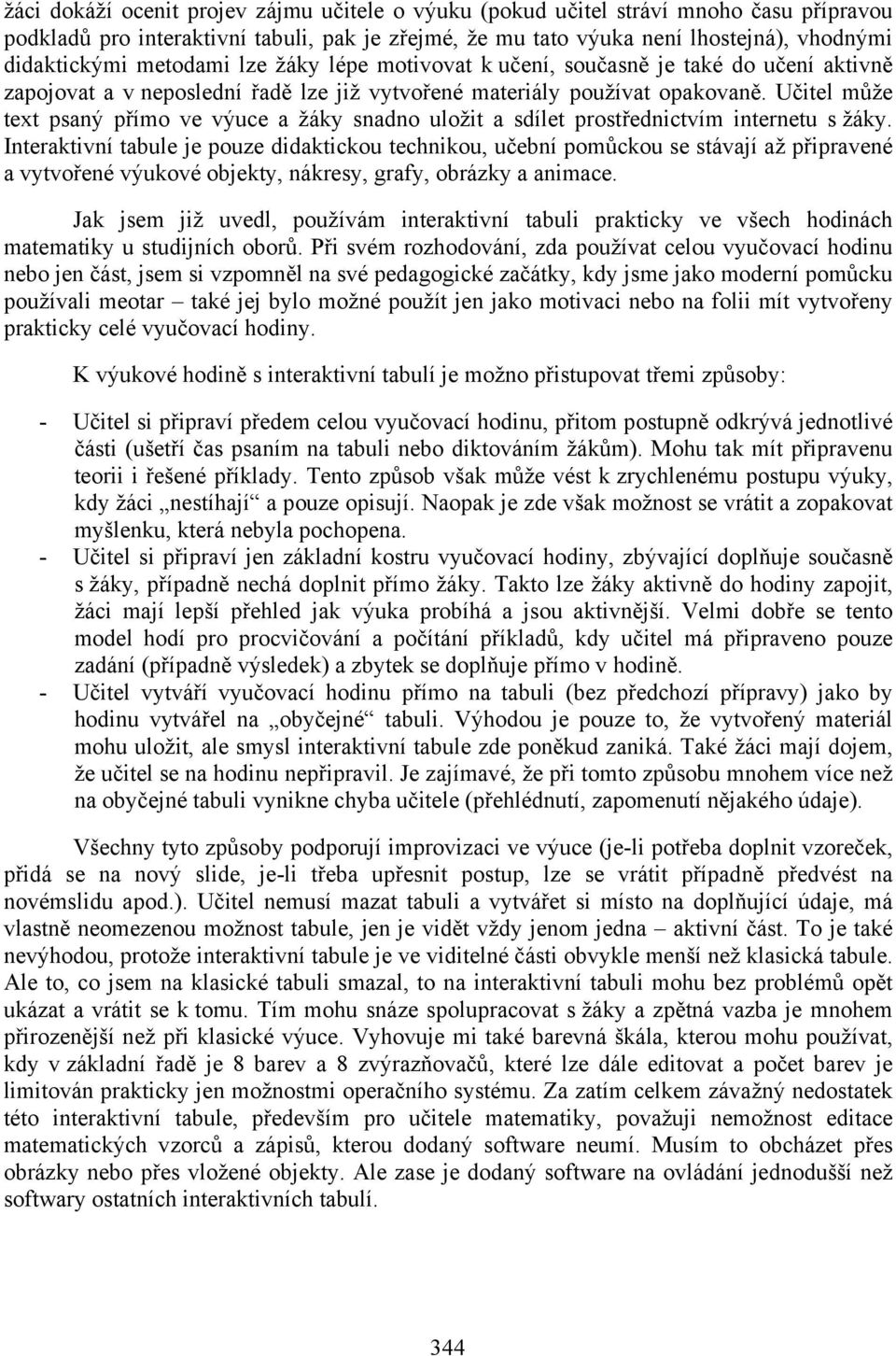 Učitel může text psaný přímo ve výuce a žáky snadno uložit a sdílet prostřednictvím internetu s žáky.