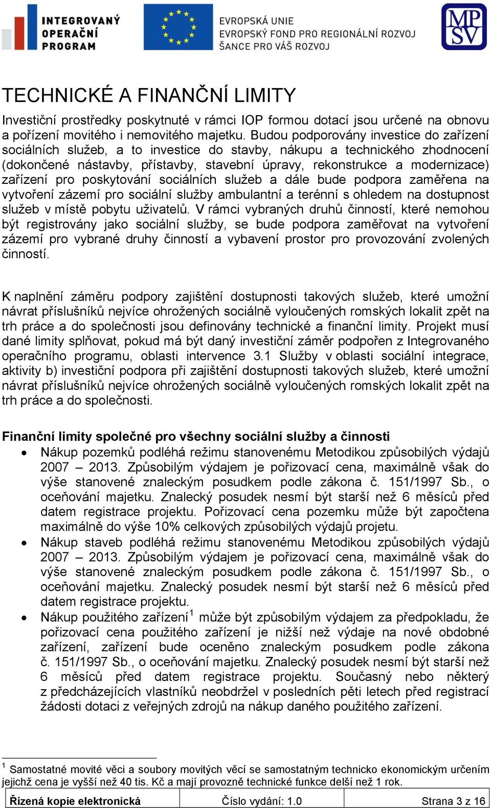 zařízení pro poskytování sociálních služeb a dále bude podpora zaměřena na vytvoření zázemí pro sociální služby ambulantní a terénní s ohledem na dostupnost služeb v místě pobytu uživatelů.