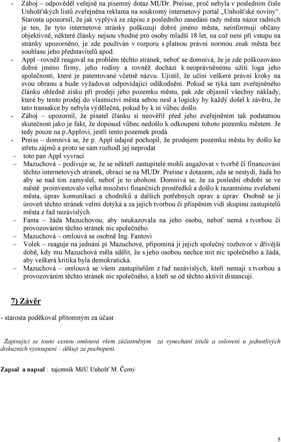 články nejsou vhodné pro osoby mladší 18 let, na což není při vstupu na stránky upozorněno, je zde používán v rozporu s platnou právní normou znak města bez souhlasu jeho představitelů apod.