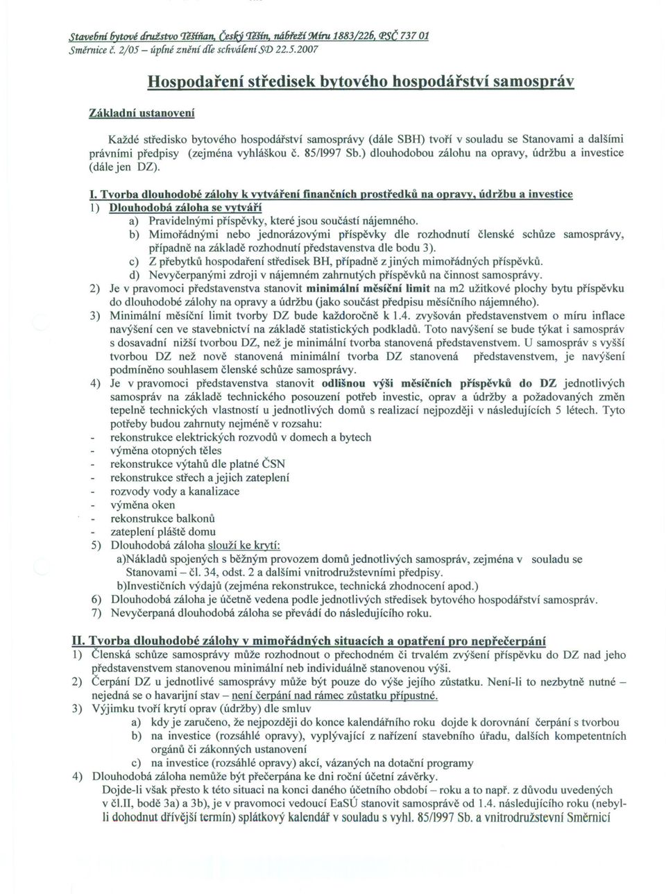 2007 HosDodarení stredisek bytového hosdodárství samosdráv Základní ustanovení Každé stredisko bytového hospodárství samosprávy (dále SBH) tvorí v souladu se Stanovami a dalšími právními predpisy