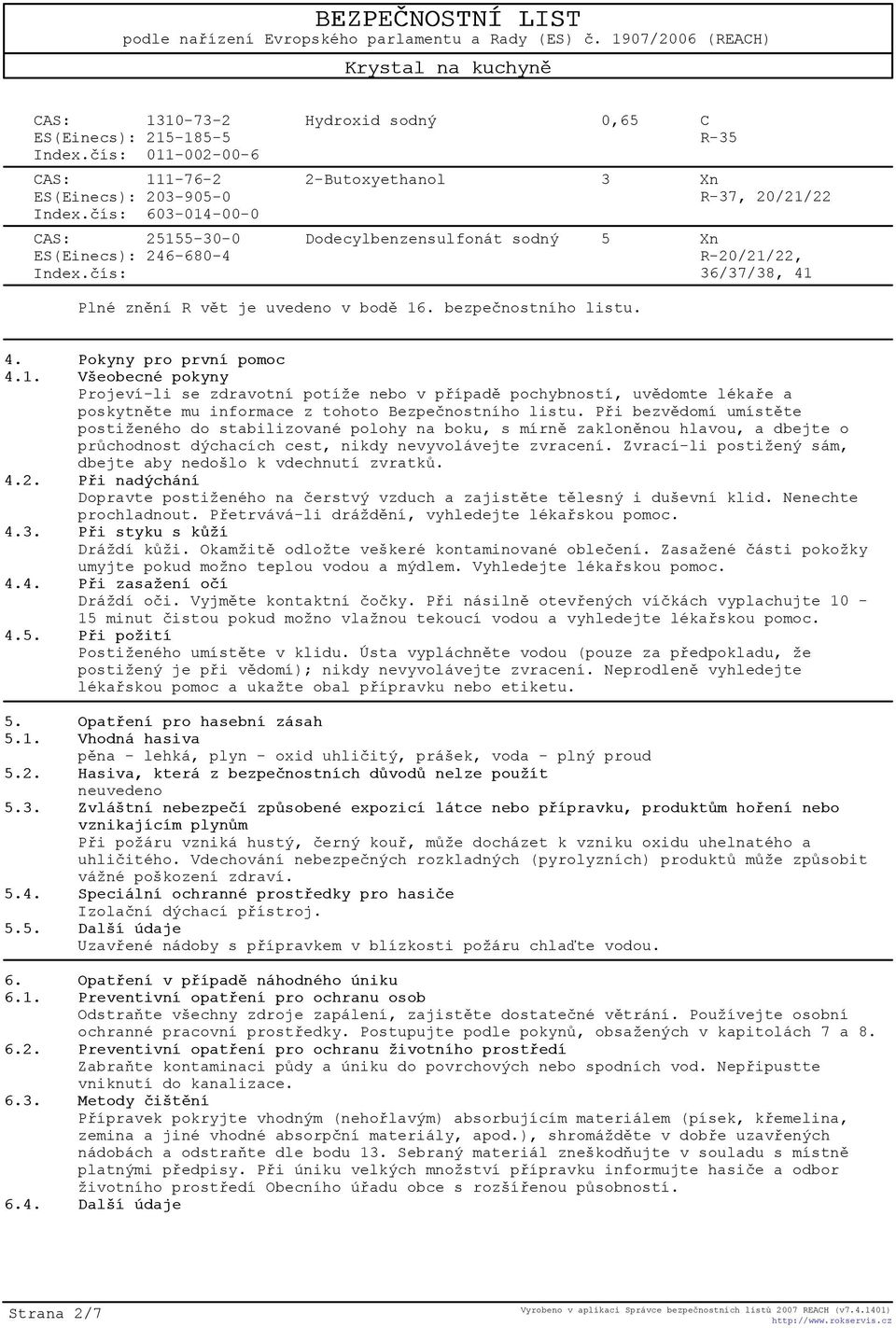 1. Všeobecné pokyny Projeví-li se zdravotní potíže nebo v pøípadì pochybností, uvìdomte lékaøe a poskytnìte mu informace z tohoto Bezpeènostního listu.