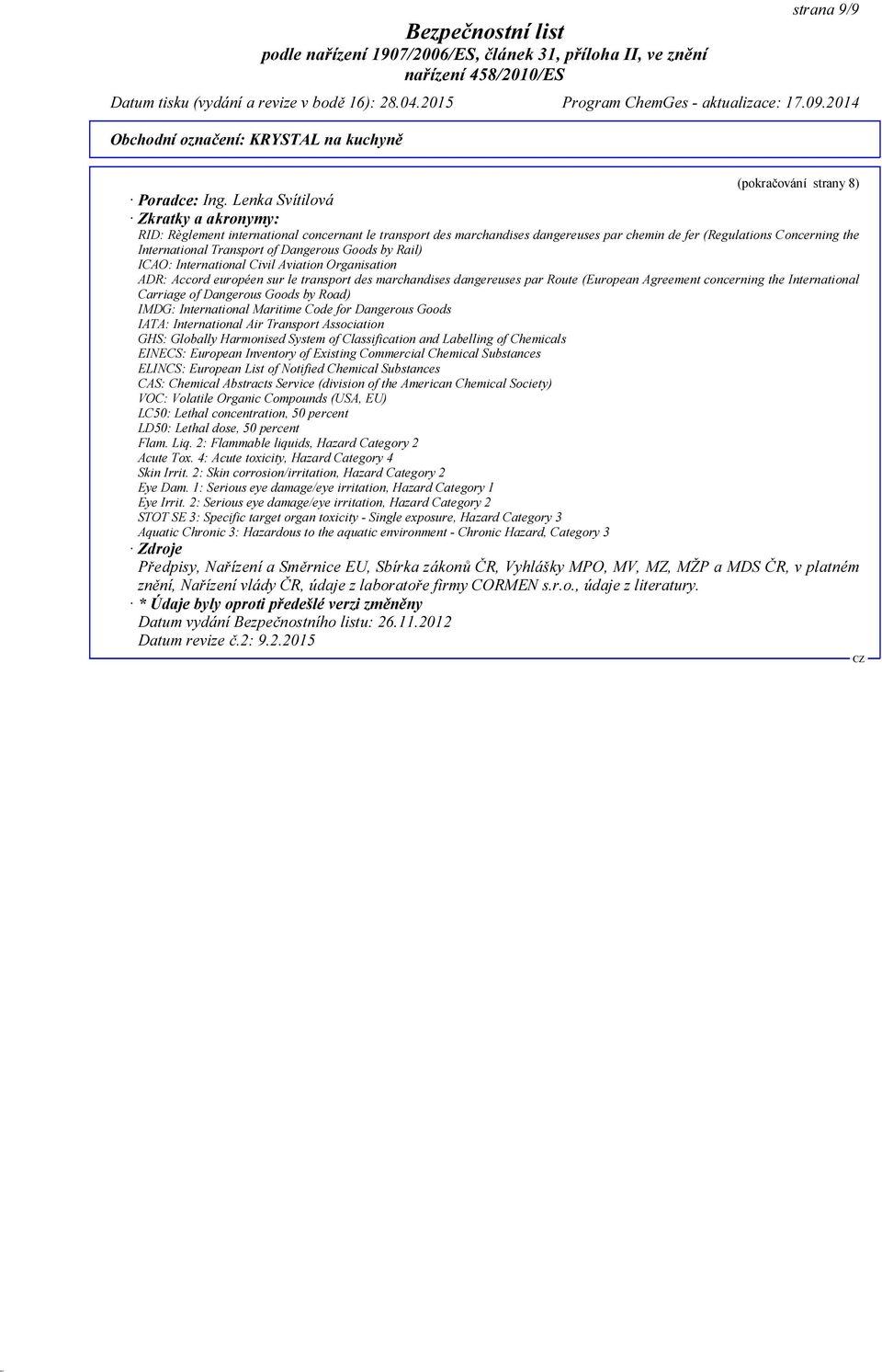 Dangerous Goods by Rail) ICAO: International Civil Aviation Organisation ADR: Accord européen sur le transport des marchandises dangereuses par Route (European Agreement concerning the International