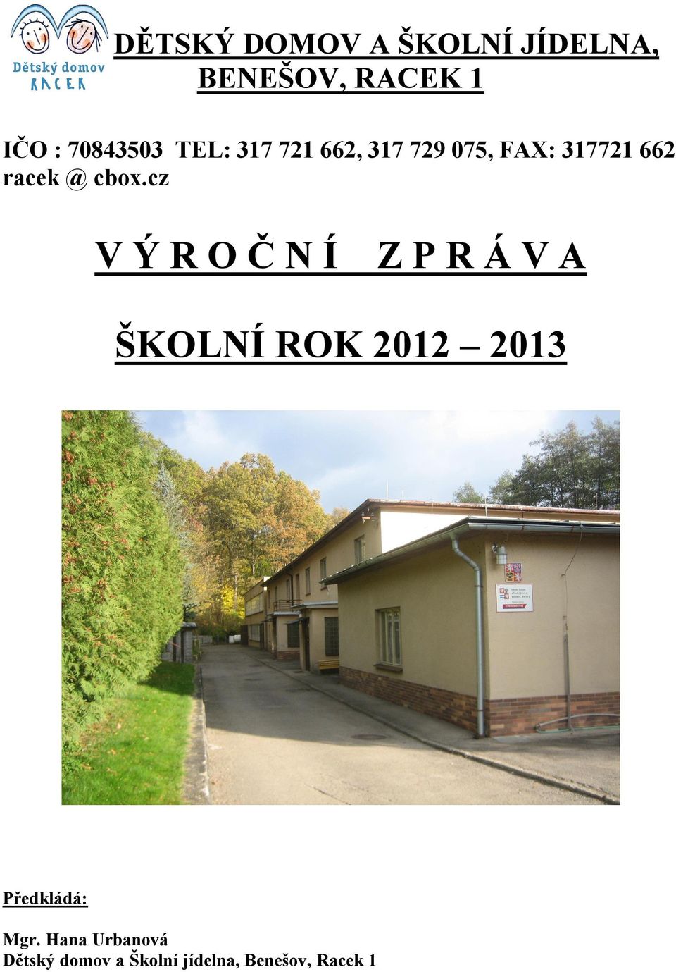 cz V Ý R O Č N Í Z P R Á V A ŠKOLNÍ ROK 2012 2013 Předkládá: