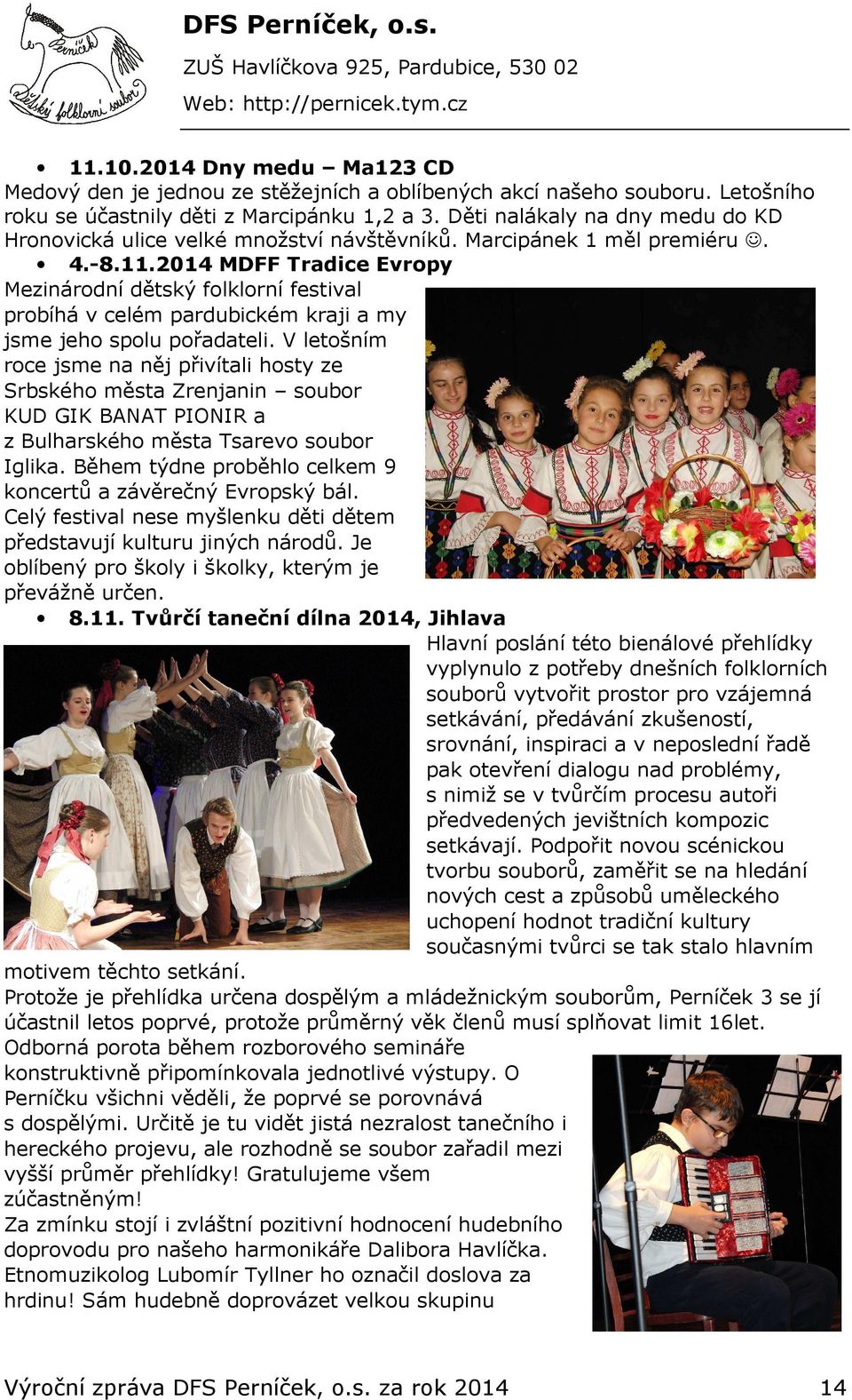 2014 MDFF Tradice Evropy Mezinárodní dětský folklorní festival probíhá v celém pardubickém kraji a my jsme jeho spolu pořadateli.