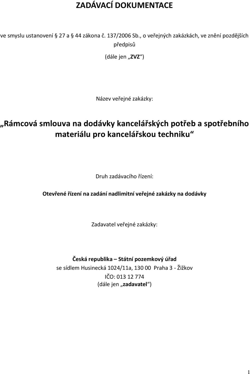 kancelářských potřeb a spotřebního materiálu pro kancelářskou techniku Druh zadávacího řízení: Otevřené řízení na zadání